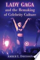 Lady Gaga and the Remaking of Celebrity Culture