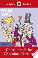 Ladybird Readers Level 3 - Roald Dahl - Charlie and the Chocolate Factory (ELT Graded Reader)