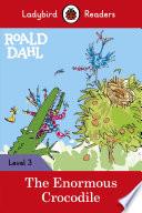 Ladybird Readers Level 3 - Roald Dahl - The Enormous Crocodile (ELT Graded Reader)