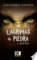 Lágrimas de piedra I. Destino