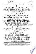 Lágrimas funerales que el Seminario Real de Nobles de esta Corte, tributa a la ... memoria del señor D. Phelipe Quinto, ... su unico fundador ...