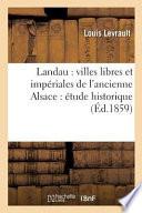 Landau: Villes Libres Et Imperiales de L'Ancienne Alsace: Etude Historique