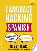 LANGUAGE HACKING SPANISH (Learn How to Speak Spanish - Right Away)