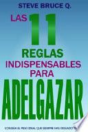 Las 11 Reglas Indispensables para Adelgazar: Consiga el Peso Ideal Que Siempre Has Deseado Tener