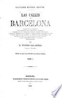Las calles de Barcelona. Origen de sus nombres. Sus recuerdos, sus tradiciones y leyendas. Biografías de los personajes ilustres que han dado nombre a algunas ... Adornada con ... láminas. [With plans.]