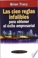 LAS CIEN REGLAS INFALIBLES PARA OBTENER EL EXITO EMPRESARIAL