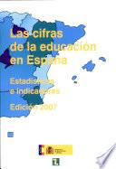 Las cifras de la educación en España. Estadísticas e indicadores. Edición 2007