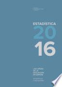 Las cifras de la educación en España. Estadísticas e indicadores. Estadística 2016