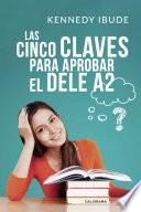 Las Cinco Claves para Aprobar el DELE A2