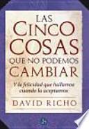 Las cinco cosas que no podemos cambiar : y la felicidad que hallamos cuando lo aceptamos