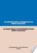 Las ciudades medias o intermedias en un mundo globalizado / As cidades médias ou intermédiárias em num mundo globalizado
