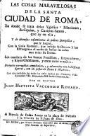 Las cosas maravillosas de la santa ciudad de Roma en donde se trata de las yglesias, estaciones, reliquias y cuerpos santos que ay en ella y de diversos casamientos de pobres donzellas que se hazen