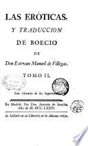 Las eroticas, y traduccion de Boecio de don Estevan Manuel de Villegas. Tomo 1. \-2.!