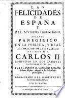 Las felicidades de España y del mundo christiano, aplauso panegirico en la publica, y real aclamacion de la Magestad del Rey N.S. Carlos II. Compuesto en dos lenguas castellana y italiana por el Doctor D. Geronimo Basilico ..