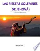 Las Fiestas Solemnes de Jehová