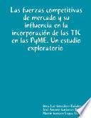 Las fuerzas competitivas de mercado y su influencia en la incorporación de las TIC en las PyME. Un estudio exploratorio
