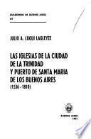 Las iglesias de la ciudad de la Trinidad y Puerto de Santa María de los Buenos Aires, 1536-1810