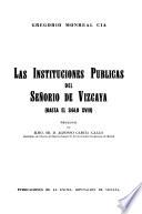 Las instituciones públicas del Senorio de Vizcaya, hasta el siglo XVIII