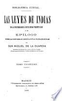 Las leyes de Indias con las posteriores á este código vigentes hoy y un epilogo sobre las reformas legislativas ultramarinas por Don Miguel de la Guardia