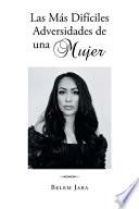 Las Más Difíciles Adversidades de una Mujer