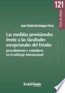 Las medidas provisionales frente a las facultades excepcionales del Estado: procedimiento y estándares en el arbitraje internacional