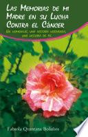 Las Memorias de mi Madre en su Lucha Contra el Cáncer