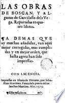 Las obras de Juan Boscán y algunas otras de Garcilaso de la Vega repartidas en quatro libros, ademas que ay muchas añadidas van aqui mejor corregidas, mas cumplidas y en mejor orden que, hasta ahora, han sido impressas