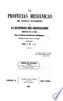 Las Profecias mesiánicas del Antiguo Testamento, ó, La Divinidad del Cristianismo demostrada por la Biblia