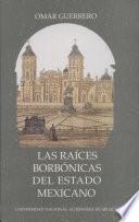 Las raíces borbónicas del estado mexicano