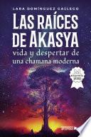 Las raíces de Akasya vida y despertar de una chamana moderna