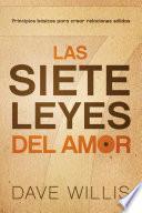 Las Siete Leyes del Amor: Principios Basicos Para Crear Relaciones Solidas