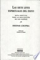 Las siete leyes espirituales del éxito: guía práctica para la realización de los sueños