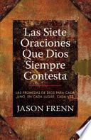 Las Siete Oraciones que Dios Siempre Contesta