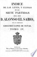 Las Siete Partidas de las leyes del sabio Rey Don Alonso el nono, glosadas por ... Gregorio Lopez de Touar. (Reportorio de las siete partidas.-Index materiarum.)