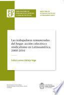 Las trabajadoras remuneradas del hogar: acción colectiva y sindicalismo en Latinoamérica, 2000-2016