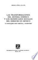 Las transformaciones del sistema jurídico y los significados sociales del derecho en México