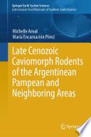 Late Cenozoic Caviomorph Rodents of the Argentinean Pampean and Neighboring Areas