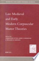 Late Medieval and Early Modern Corpuscular Matter Theories