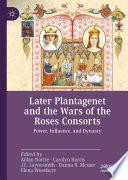 Later Plantagenet and the Wars of the Roses Consorts