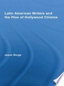Latin American Writers and the Rise of Hollywood Cinema