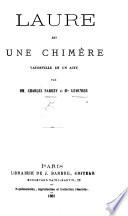 Laure est une Chimère, vaudeville en un acte [in prose, with songs].