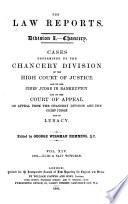 Law Reports Under the Superintendence and Control of the Incorporated Council of Law Reporting for England and Wales. Supreme Court of Judicature : Cases Determined in the Chancery Division and in Bankruptcy and Lunacy and on Appeal Therefrom in the Court of Appeal