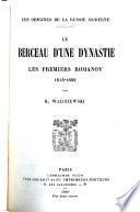 Le berceau d'une dynastie les premiers Romanov, 1613-1682