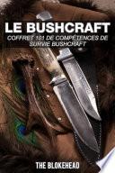 Le bushcraft : Coffret 101 de compétences de survie bushcraft