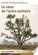 Le cœur de l'arbre solitaire