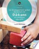 Le développement global de l'enfant de 0 à 6 ans en contextes éducatifs, 2e édition
