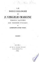 Le dieci Egloghe di P. Virgilio Marone, testo Latino con versione Italiana di altrettanti autori viventi (T. Pindemonte, D. Strocchi, A. M. Ricci, G. Antinori, Marchese L. Biondi, C. Arici, G. Salvagnoli, D. Marchese Molajoni, E. Dionigi Orfei, C. Franceschi). Lat. & Ital