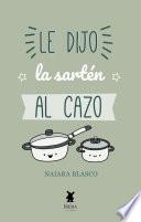 Le dijo la sartén al cazo