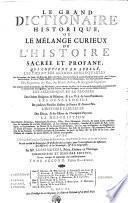 LE GRAND DICTIONAIRE HISTORIQUE, OU LE MÊLANGE CURIEUX DE L'HISTOIRE SACRÉE ET PROFANE