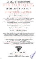 Le Grand Dictionaire Historique, Ou Le Melange Curieux De L'Histoire Sacree Et Profane Qui Contient En Abrege Les Vies Et Les Actions Remarquables ... Huitieme Edition